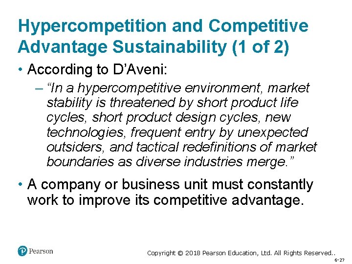 Hypercompetition and Competitive Advantage Sustainability (1 of 2) • According to D’Aveni: – “In