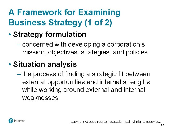 A Framework for Examining Business Strategy (1 of 2) • Strategy formulation – concerned