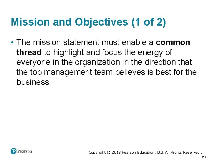 Mission and Objectives (1 of 2) • The mission statement must enable a common