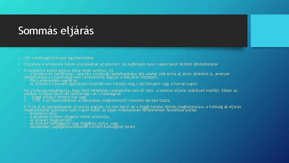 Sommás eljárás • Cél: a hatósági eljárások egyszerűsítése. • Főszabály a kérelemre induló eljárásokban Sommás eljárás • Cél: a hatósági eljárások egyszerűsítése. • Főszabály a kérelemre induló eljárásokban