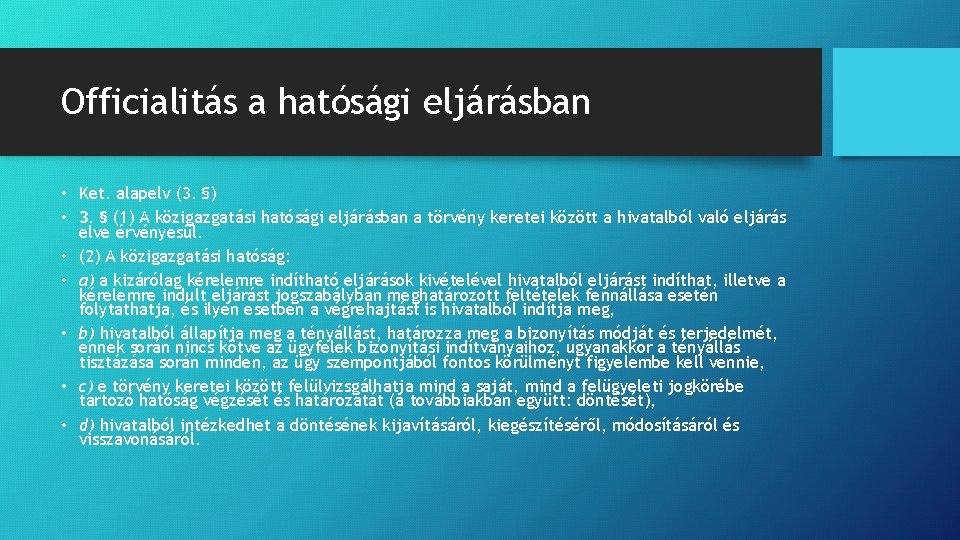 Officialitás a hatósági eljárásban • Ket. alapelv (3. §) • 3. § (1) A