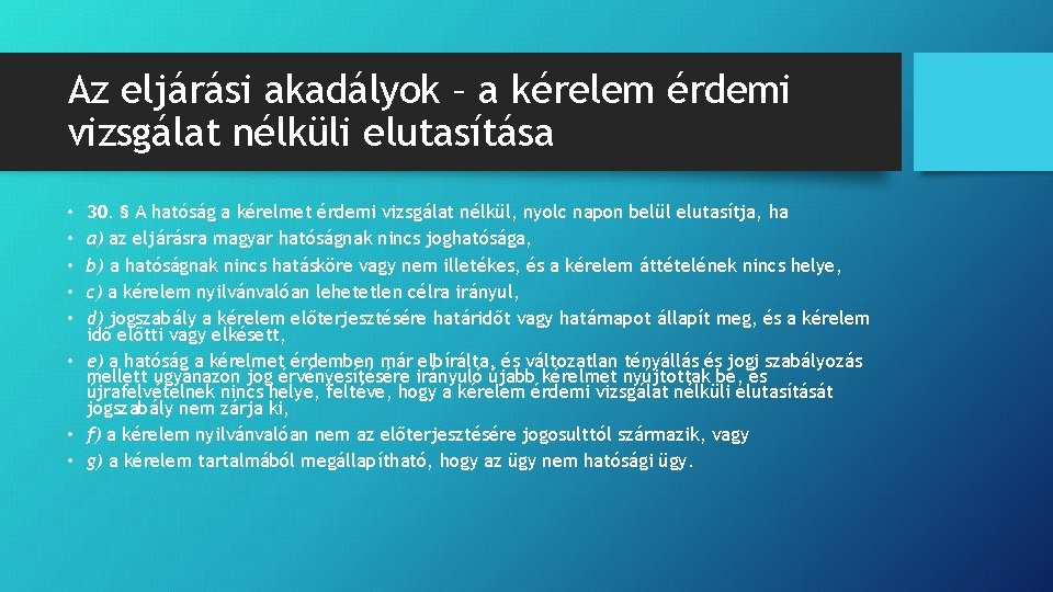 Az eljárási akadályok – a kérelem érdemi vizsgálat nélküli elutasítása 30. § A hatóság