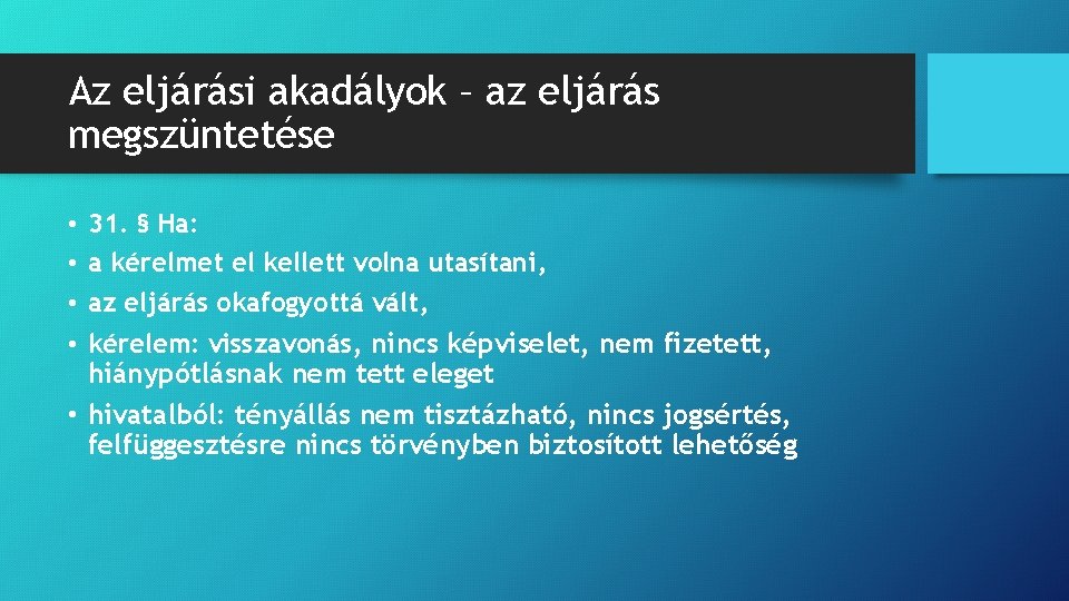 Az eljárási akadályok – az eljárás megszüntetése • 31. § Ha: • a kérelmet Az eljárási akadályok – az eljárás megszüntetése • 31. § Ha: • a kérelmet