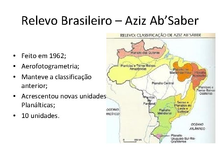 Relevo Brasileiro – Aziz Ab’Saber • Feito em 1962; • Aerofotogrametria; • Manteve a