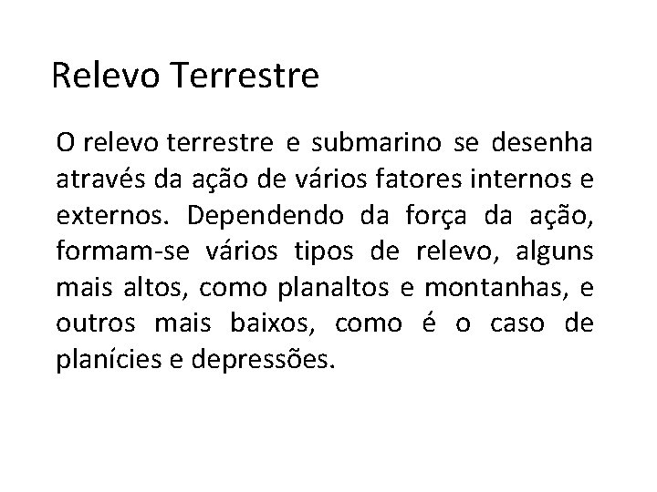 Relevo Terrestre O relevo terrestre e submarino se desenha através da ação de vários