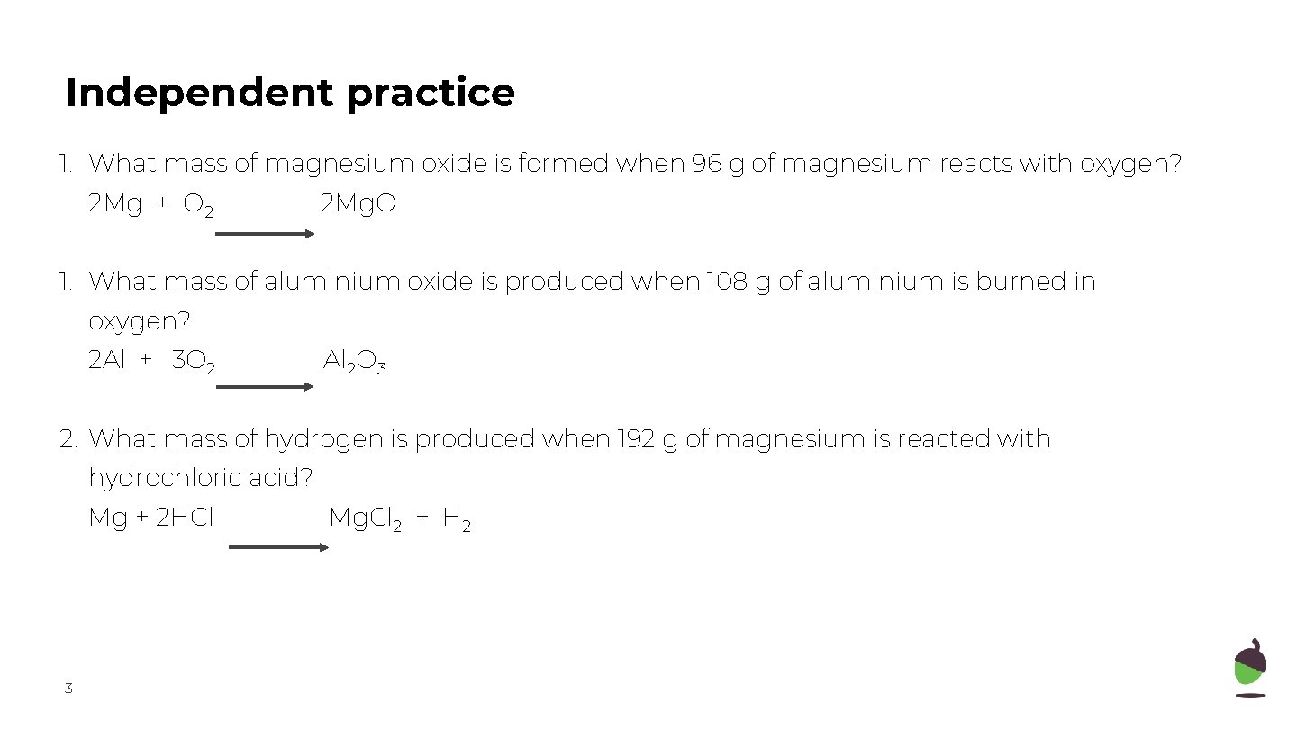 Independent practice 1. What mass of magnesium oxide is formed when 96 g of