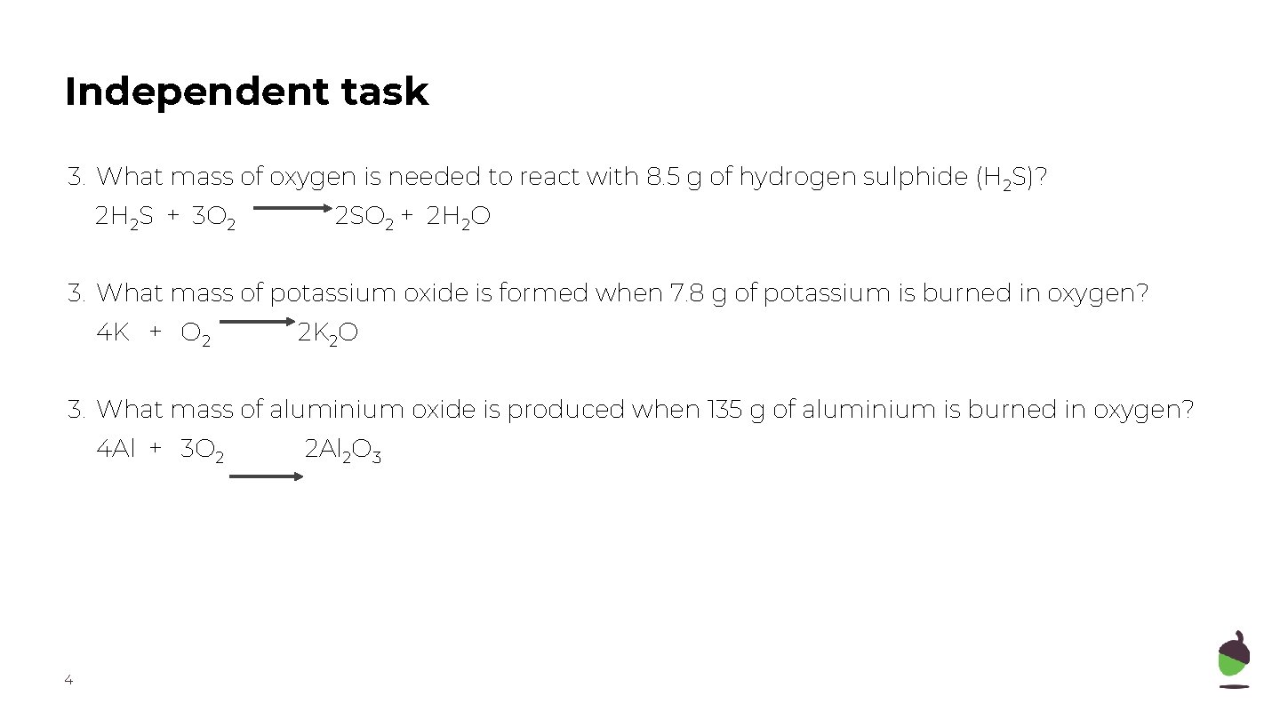 Independent task 3. What mass of oxygen is needed to react with 8. 5