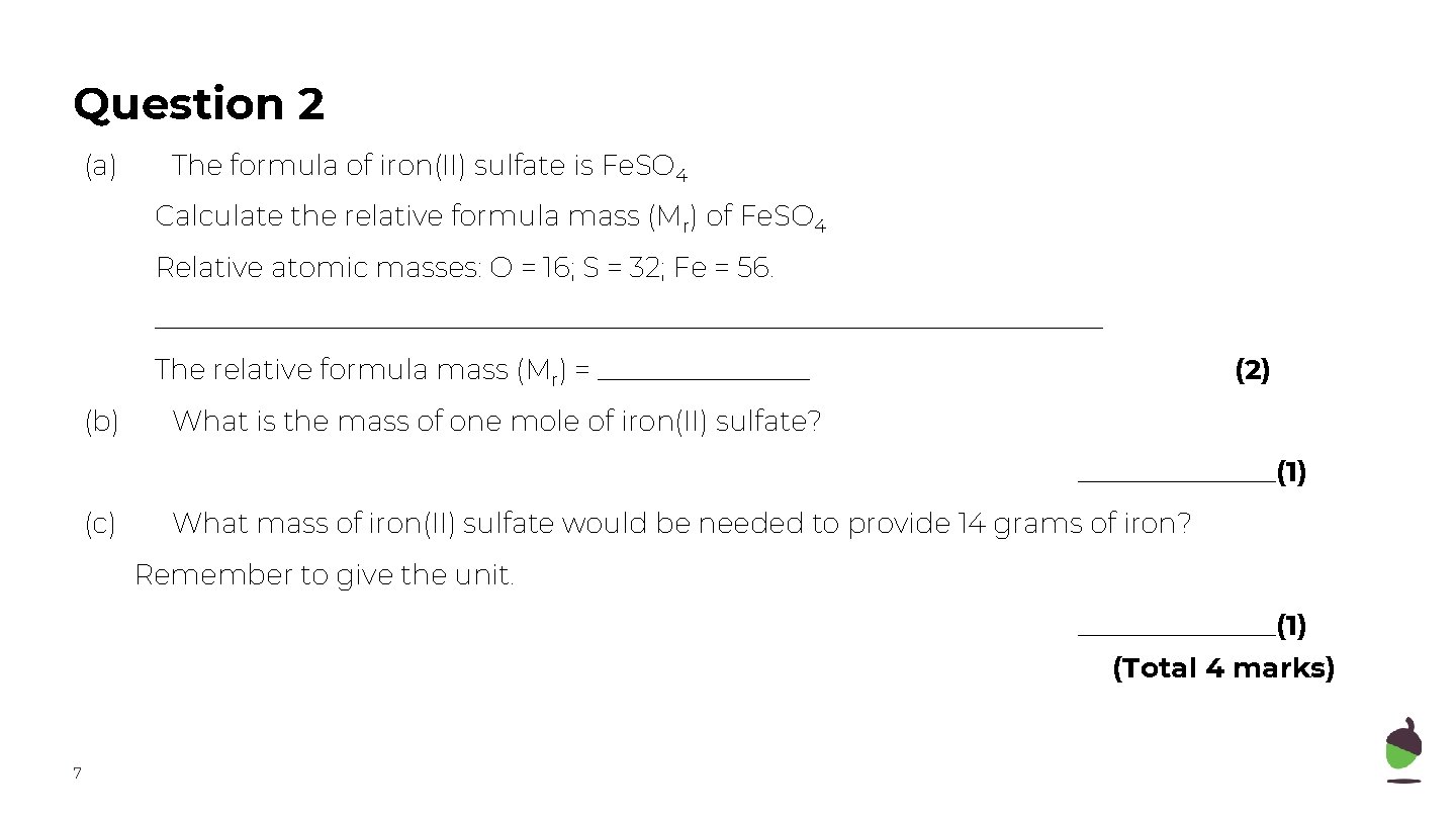 Question 2 (a) The formula of iron(II) sulfate is Fe. SO 4 Calculate the