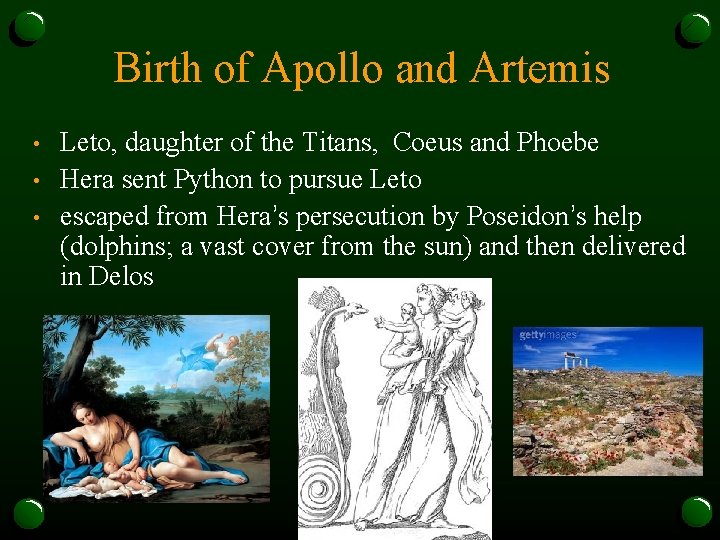 Birth of Apollo and Artemis • • • Leto, daughter of the Titans, Coeus