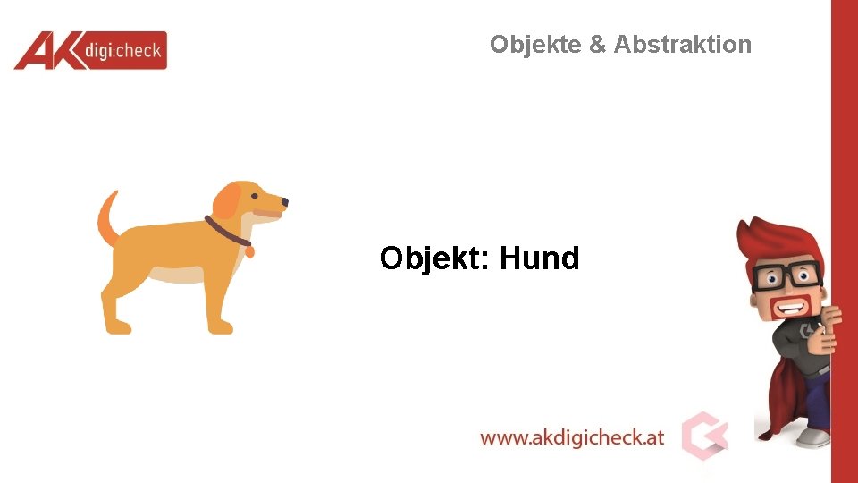 Objekte & Abstraktion Objekt: Hund 