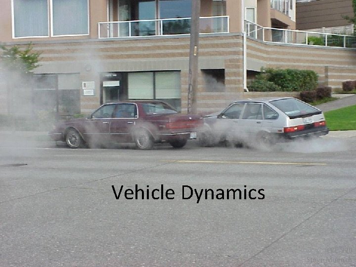 Vehicle Dynamics CEE 320 Steve Muench 
