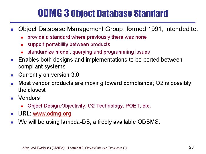 ODMG 3 Object Database Standard n Object Database Management Group, formed 1991, intended to: