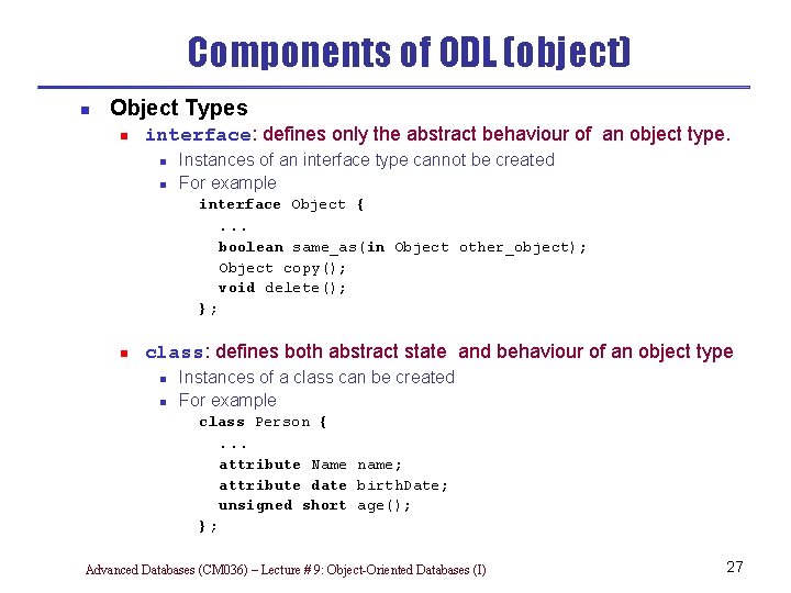 Components of ODL (object) n Object Types n interface: defines only the abstract behaviour