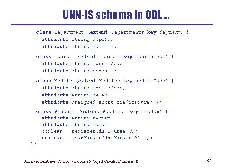 UNN-IS schema in ODL … class Department (extent Departments key dept. Num) { attribute