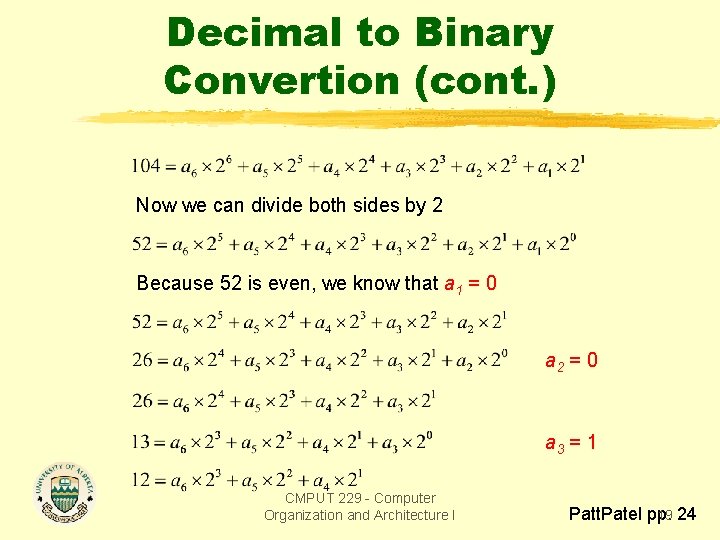 Decimal to Binary Convertion (cont. ) Now we can divide both sides by 2