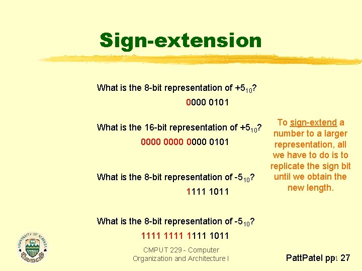Sign-extension What is the 8 -bit representation of +510? 0000 0101 What is the