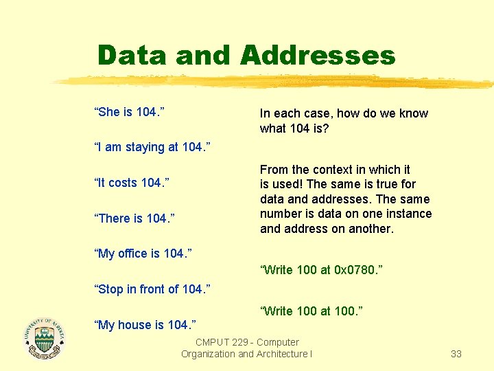 Data and Addresses “She is 104. ” In each case, how do we know