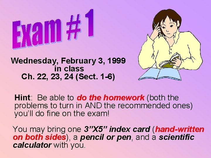 Wednesday, February 3, 1999 in class Ch. 22, 23, 24 (Sect. 1 -6) Hint: