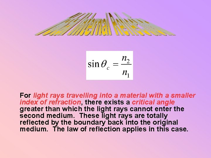For light rays travelling into a material with a smaller index of refraction, there