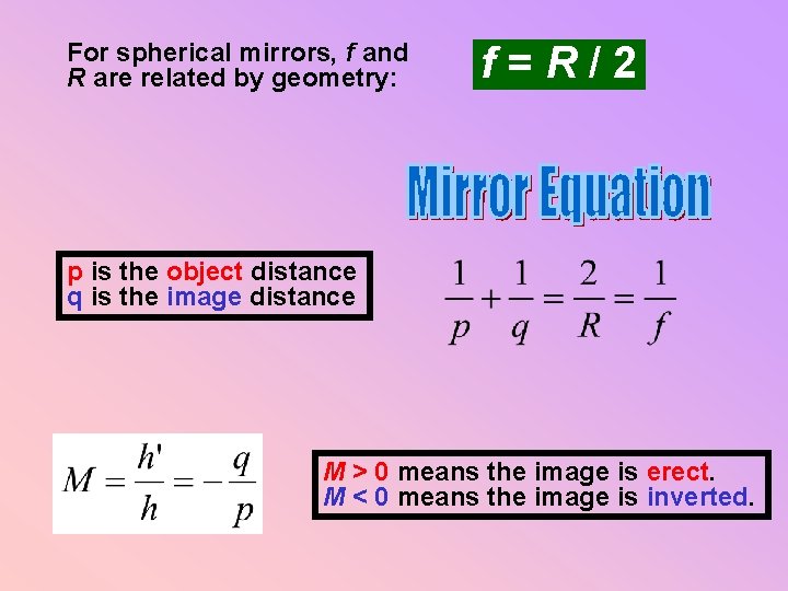 For spherical mirrors, f and R are related by geometry: f=R/2 p is the