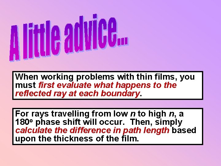 When working problems with thin films, you must first evaluate what happens to the