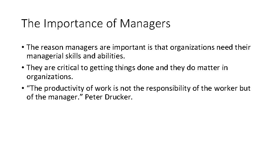 The Importance of Managers • The reason managers are important is that organizations need