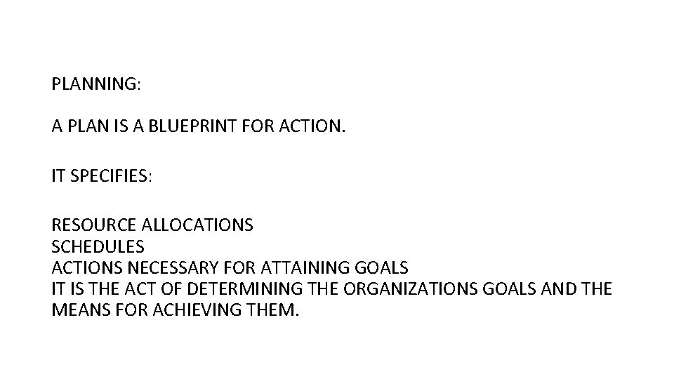 PLANNING: A PLAN IS A BLUEPRINT FOR ACTION. IT SPECIFIES: RESOURCE ALLOCATIONS SCHEDULES ACTIONS