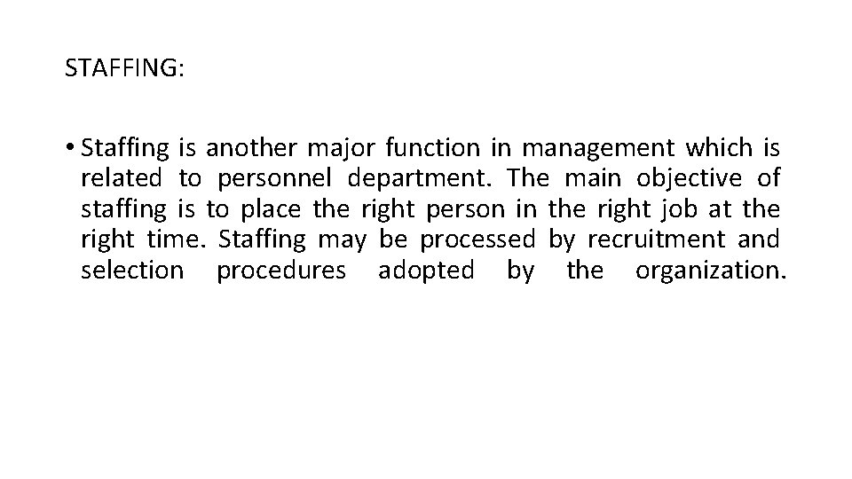 STAFFING: • Staffing is another major function in management which is related to personnel