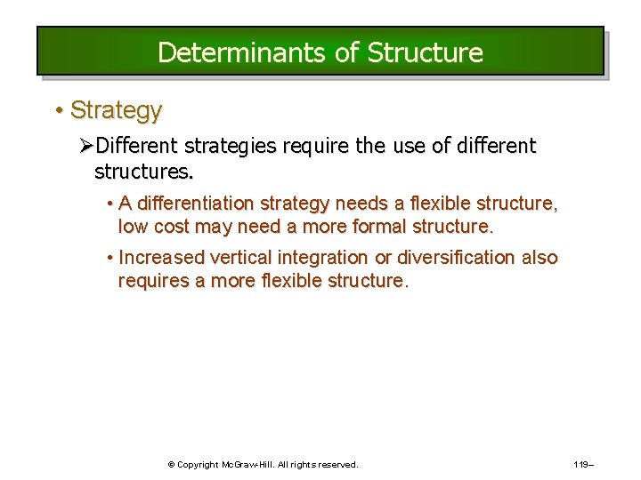 Determinants of Structure • Strategy ØDifferent strategies require the use of different structures. • Determinants of Structure • Strategy ØDifferent strategies require the use of different structures. •