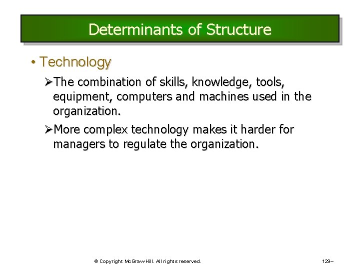 Determinants of Structure • Technology ØThe combination of skills, knowledge, tools, equipment, computers and Determinants of Structure • Technology ØThe combination of skills, knowledge, tools, equipment, computers and