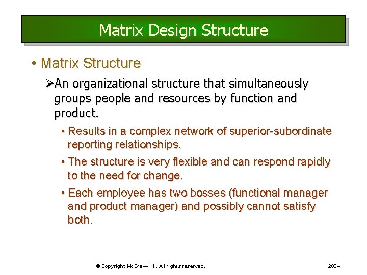 Matrix Design Structure • Matrix Structure ØAn organizational structure that simultaneously groups people and Matrix Design Structure • Matrix Structure ØAn organizational structure that simultaneously groups people and