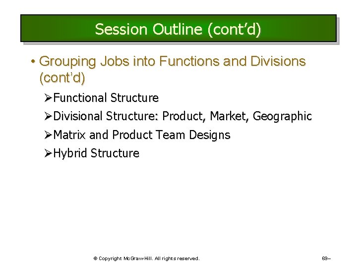 Session Outline (cont’d) • Grouping Jobs into Functions and Divisions (cont’d) ØFunctional Structure ØDivisional Session Outline (cont’d) • Grouping Jobs into Functions and Divisions (cont’d) ØFunctional Structure ØDivisional