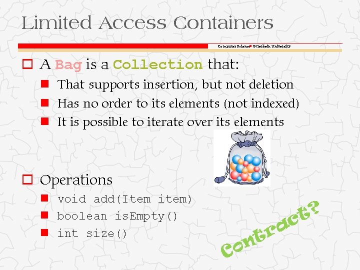 Limited Access Containers Computer Science Otterbein University o A Bag is a Collection that: Limited Access Containers Computer Science Otterbein University o A Bag is a Collection that: