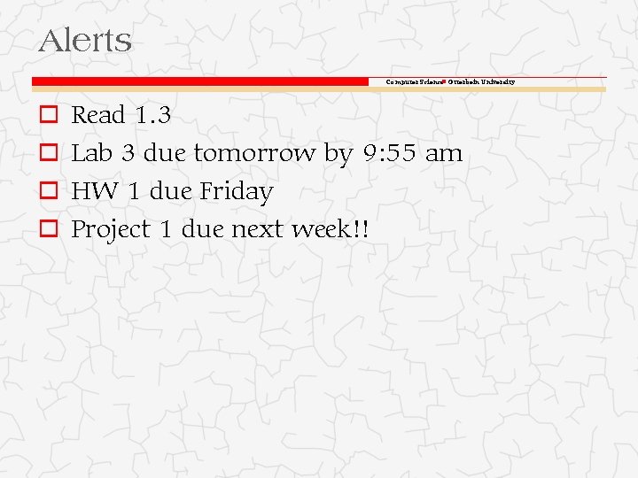 Alerts Computer Science Otterbein University o Read 1. 3 o Lab 3 due tomorrow Alerts Computer Science Otterbein University o Read 1. 3 o Lab 3 due tomorrow