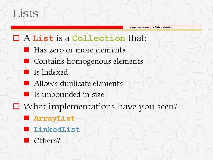Lists Computer Science Otterbein University o A List is a Collection that: Has zero Lists Computer Science Otterbein University o A List is a Collection that: Has zero