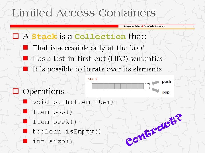 Limited Access Containers Computer Science Otterbein University o A Stack is a Collection that: Limited Access Containers Computer Science Otterbein University o A Stack is a Collection that: