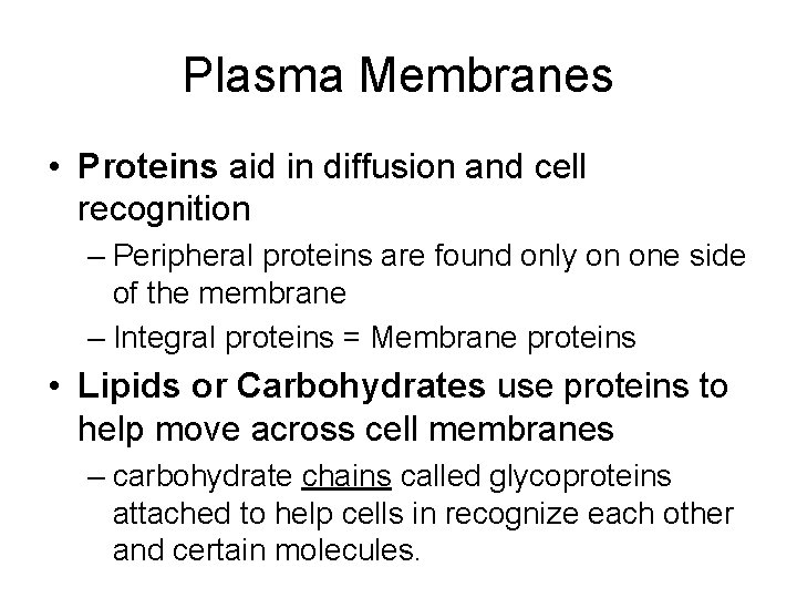 Plasma Membranes • Proteins aid in diffusion and cell recognition – Peripheral proteins are