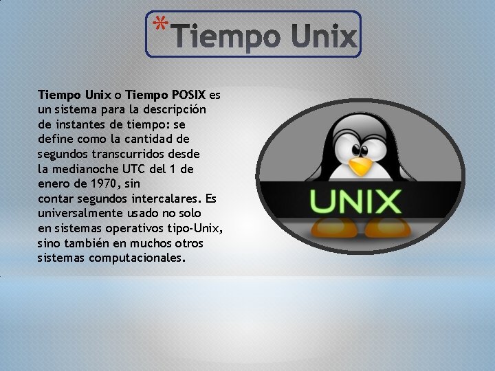 * Tiempo Unix o Tiempo POSIX es un sistema para la descripción de instantes