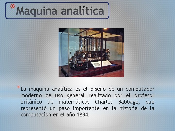 * *La máquina analítica es el diseño de un computador moderno de uso general
