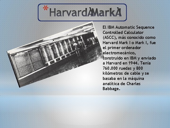 * El IBM Automatic Sequence Controlled Calculator (ASCC), más conocido como Harvard Mark I