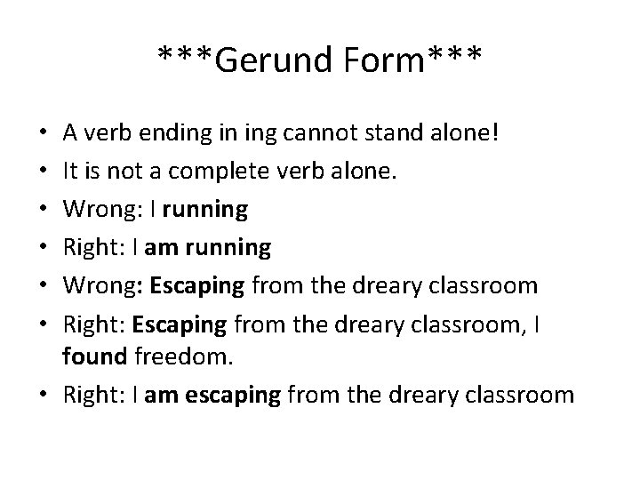 ***Gerund Form*** A verb ending in ing cannot stand alone! It is not a