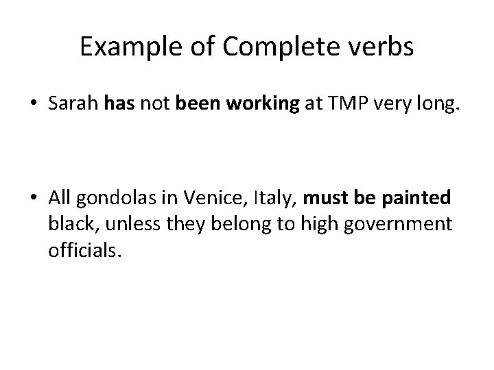 Example of Complete verbs • Sarah has not been working at TMP very long.