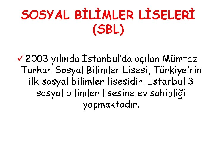 SOSYAL BİLİMLER LİSELERİ (SBL) ü 2003 yılında İstanbul’da açılan Mümtaz Turhan Sosyal Bilimler Lisesi,