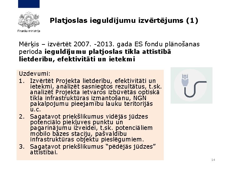 Platjoslas ieguldījumu izvērtējums (1) Mērķis – izvērtēt 2007. -2013. gada ES fondu plānošanas perioda
