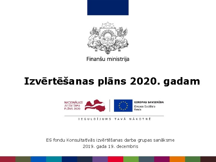 Izvērtēšanas plāns 2020. gadam ES fondu Konsultatīvās izvērtēšanas darba grupas sanāksme 2019. gada 19.