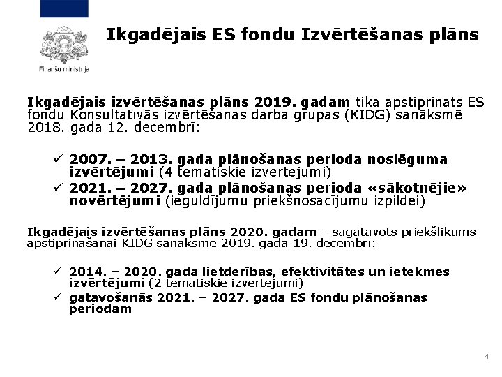 Ikgadējais ES fondu Izvērtēšanas plāns Ikgadējais izvērtēšanas plāns 2019. gadam tika apstiprināts ES fondu