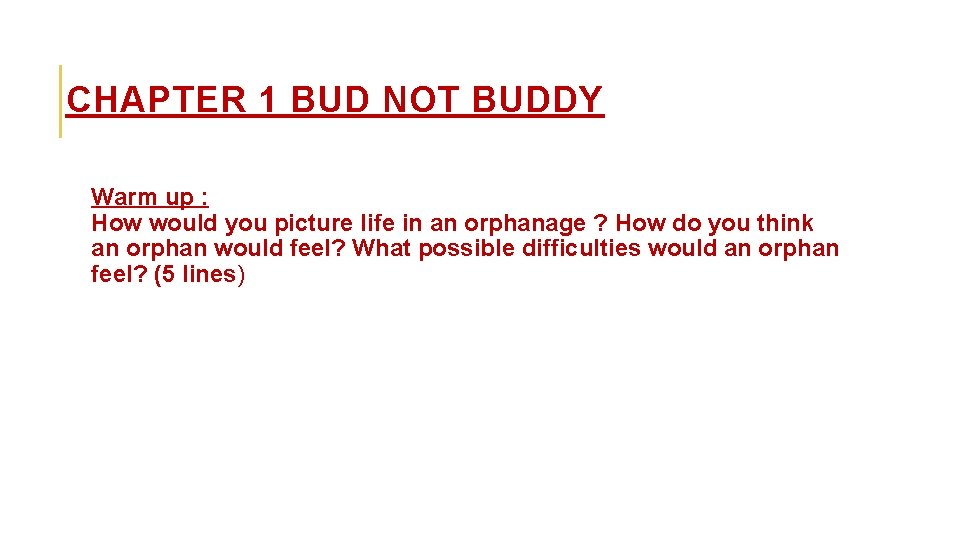 CHAPTER 1 BUD NOT BUDDY Warm up : How would you picture life in