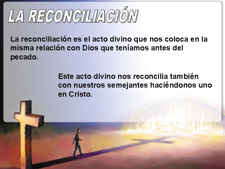 La reconciliación es el acto divino que nos coloca en la misma relación con