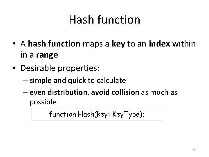 Hash function • A hash function maps a key to an index within in