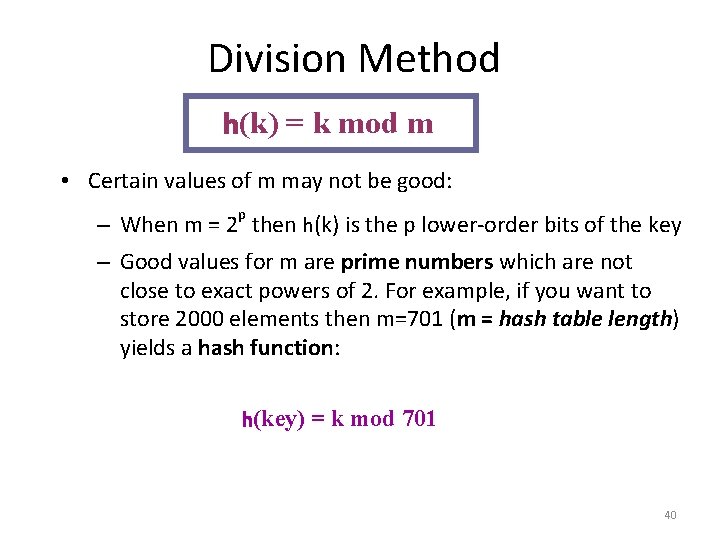 Division Method h(k) = k mod m • Certain values of m may not